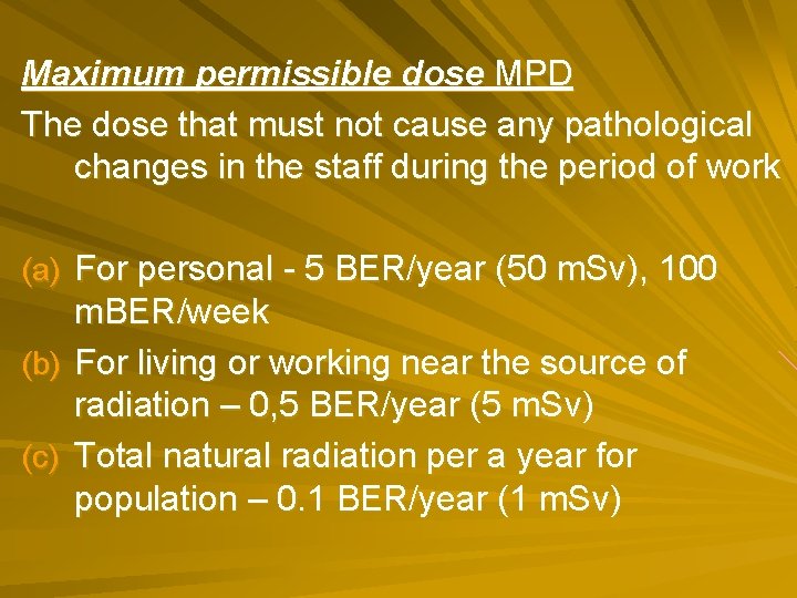 Maximum permissible dose MPD The dose that must not cause any pathological changes in