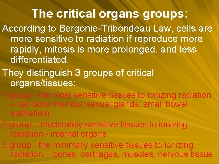 The critical organs groups: According to Bergonie-Tribondeau Law, cells are more sensitive to radiation