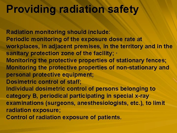 Providing radiation safety Radiation monitoring should include: Periodic monitoring of the exposure dose rate