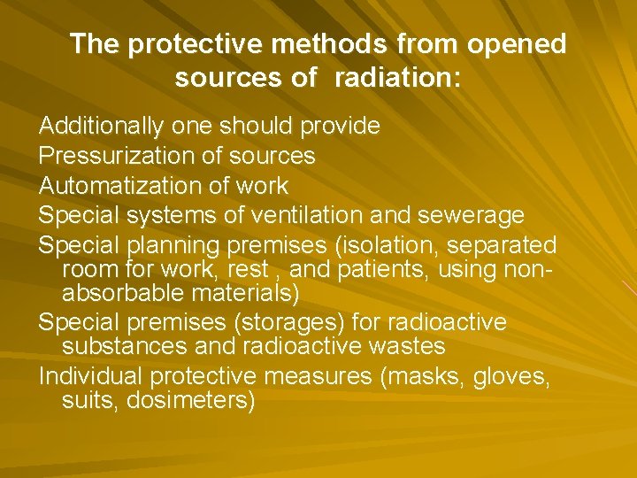 The protective methods from opened sources of radiation: Additionally one should provide Pressurization of