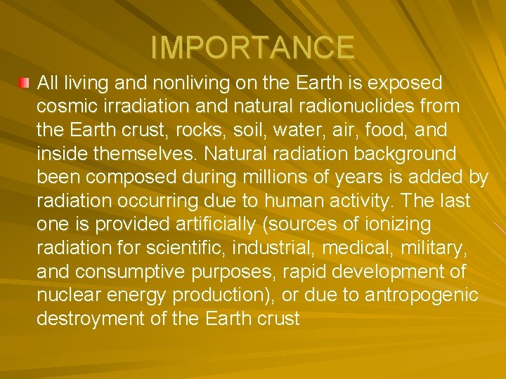 IMPORTANCE All living and nonliving on the Earth is exposed cosmic irradiation and natural
