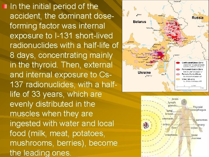 In the initial period of the accident, the dominant doseforming factor was internal exposure