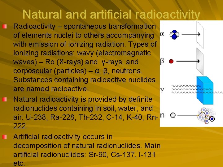 Natural and artificial radioactivity Radioactivity – spontaneous transformation of elements nuclei to others accompanying