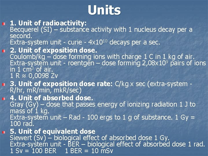 Units 1. Unit of radioactivity: Becquerel (SI) – substance activity with 1 nucleus decay