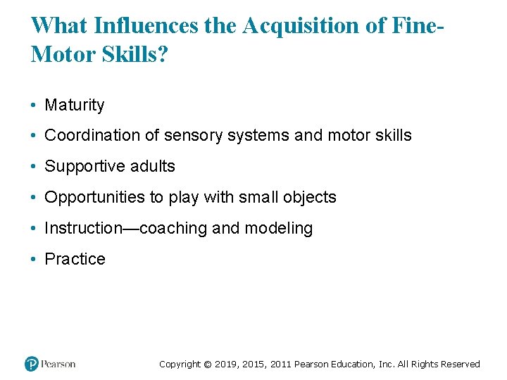 What Influences the Acquisition of Fine. Motor Skills? • Maturity • Coordination of sensory