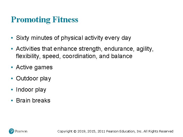 Promoting Fitness • Sixty minutes of physical activity every day • Activities that enhance