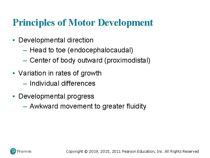 Principles of Motor Development • Developmental direction – Head to toe (endocephalocaudal) – Center