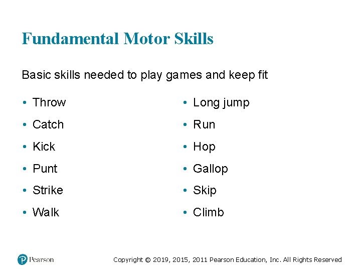 Fundamental Motor Skills Basic skills needed to play games and keep fit • Throw