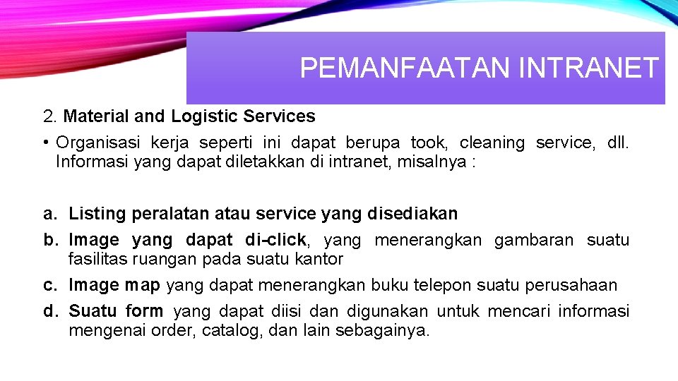 PEMANFAATAN INTRANET 2. Material and Logistic Services • Organisasi kerja seperti ini dapat berupa