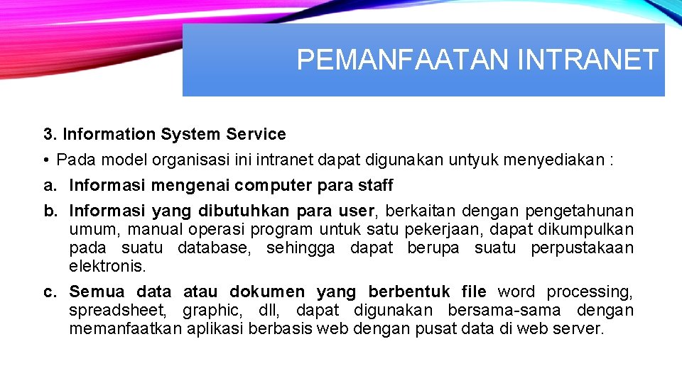 PEMANFAATAN INTRANET 3. Information System Service • Pada model organisasi intranet dapat digunakan untyuk