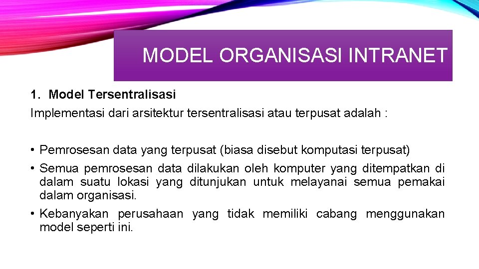MODEL ORGANISASI INTRANET 1. Model Tersentralisasi Implementasi dari arsitektur tersentralisasi atau terpusat adalah :