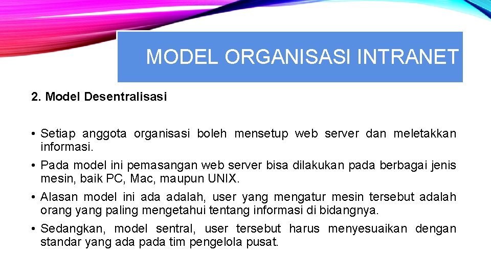 MODEL ORGANISASI INTRANET 2. Model Desentralisasi • Setiap anggota organisasi boleh mensetup web server