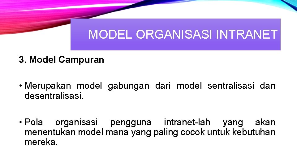 MODEL ORGANISASI INTRANET 3. Model Campuran • Merupakan model gabungan dari model sentralisasi dan