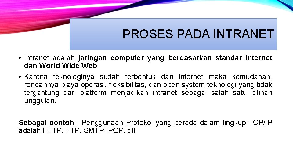 PROSES PADA INTRANET • Intranet adalah jaringan computer yang berdasarkan standar Internet dan World