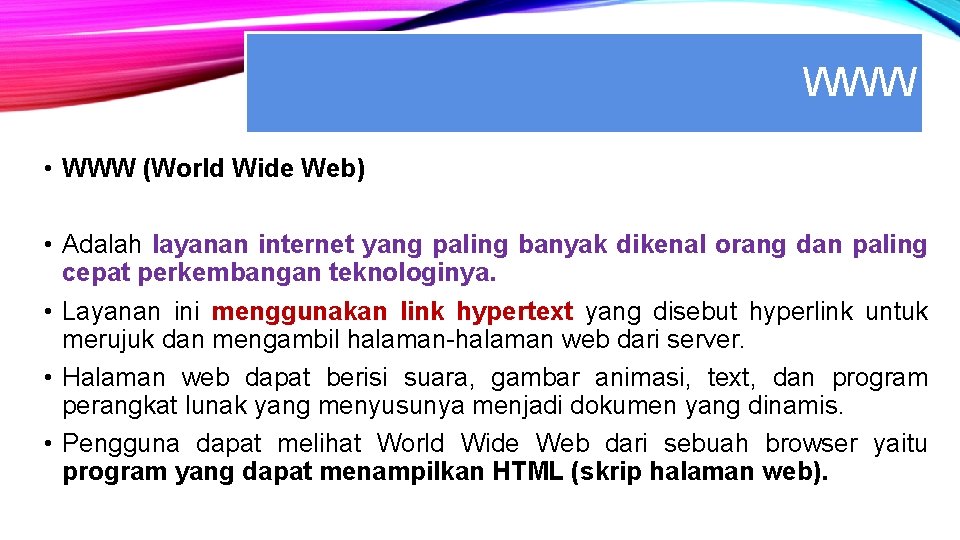 WWW • WWW (World Wide Web) • Adalah layanan internet yang paling banyak dikenal