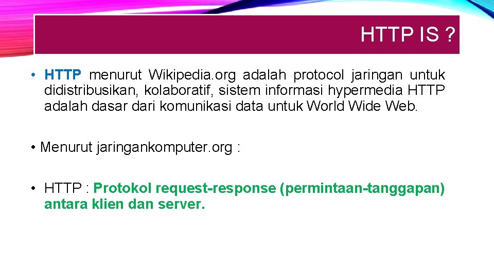 HTTP IS ? • HTTP menurut Wikipedia. org adalah protocol jaringan untuk didistribusikan, kolaboratif,