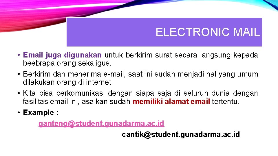 ELECTRONIC MAIL • Email juga digunakan untuk berkirim surat secara langsung kepada beebrapa orang