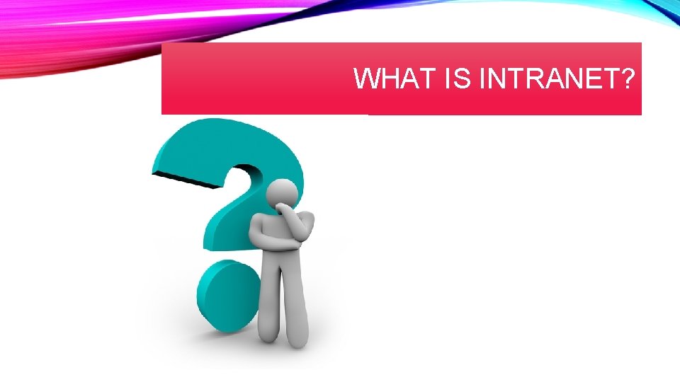 WHAT IS INTRANET? 