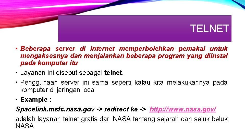 TELNET • Beberapa server di internet memperbolehkan pemakai untuk mengaksesnya dan menjalankan beberapa program