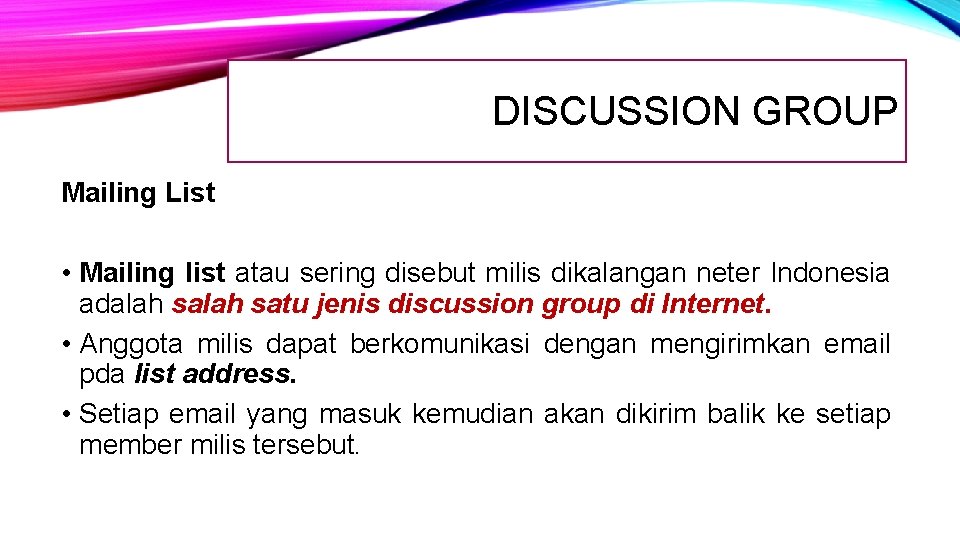 DISCUSSION GROUP Mailing List • Mailing list atau sering disebut milis dikalangan neter Indonesia