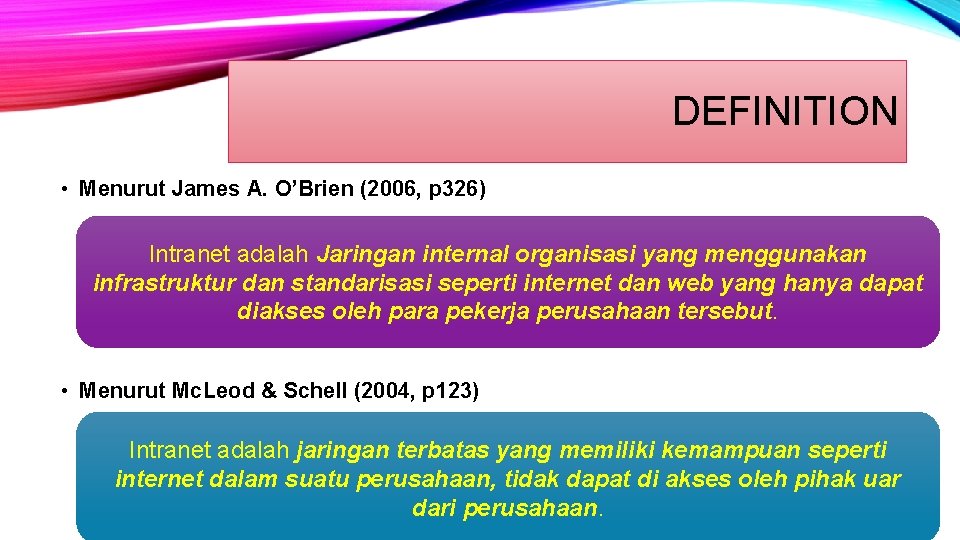 DEFINITION • Menurut James A. O’Brien (2006, p 326) Intranet adalah Jaringan internal organisasi