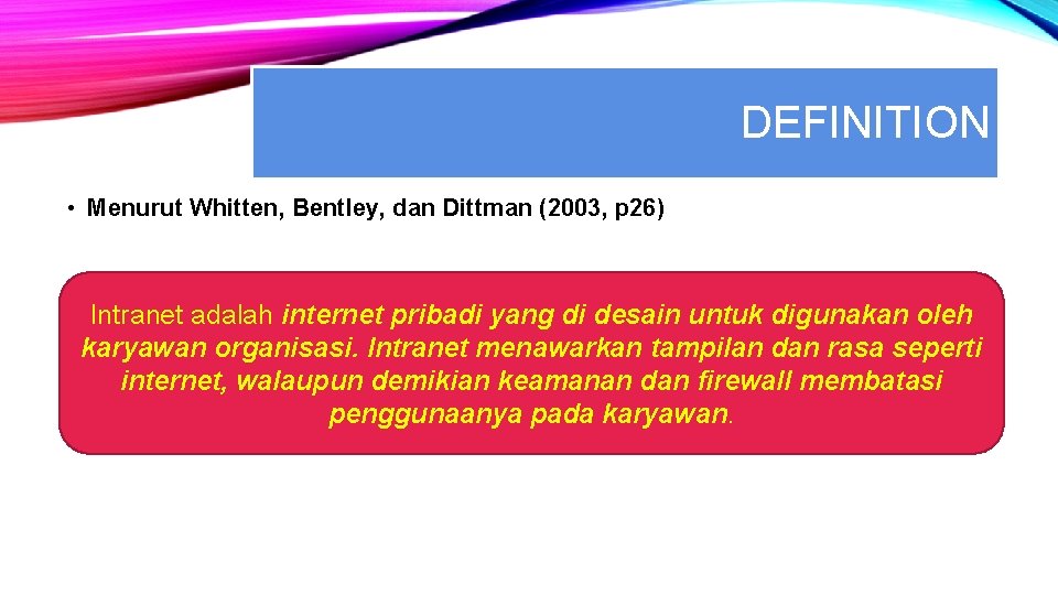 DEFINITION • Menurut Whitten, Bentley, dan Dittman (2003, p 26) Intranet adalah internet pribadi