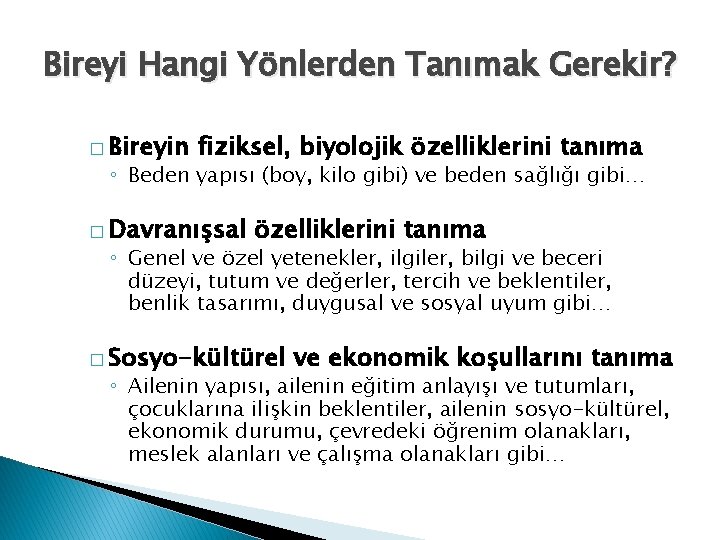 Bireyi Hangi Yönlerden Tanımak Gerekir? � Bireyin fiziksel, biyolojik özelliklerini tanıma ◦ Beden yapısı