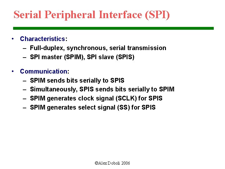 Serial Peripheral Interface (SPI) • Characteristics: – Full-duplex, synchronous, serial transmission – SPI master
