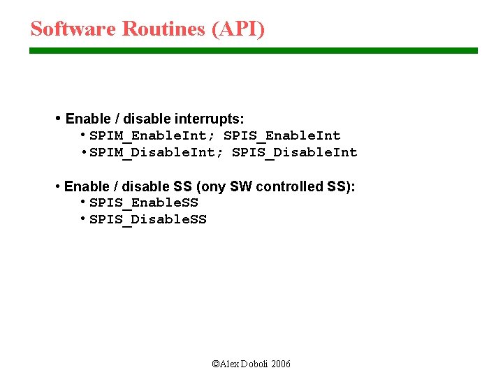Software Routines (API) • Enable / disable interrupts: • SPIM_Enable. Int; SPIS_Enable. Int •