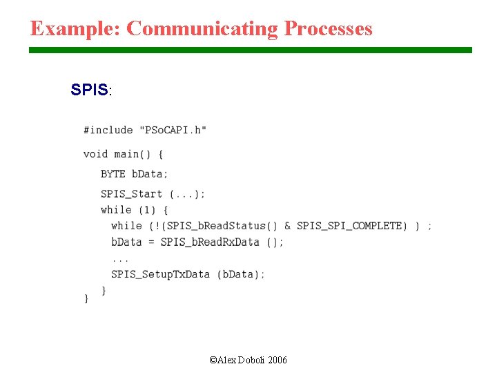 Example: Communicating Processes SPIS: ©Alex Doboli 2006 