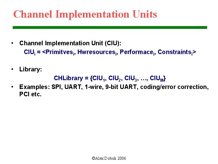 Channel Implementation Units • Channel Implementation Unit (CIU): CIUi = <Primitvesi, Hwresourcesi, Performacei, Constraintsi>