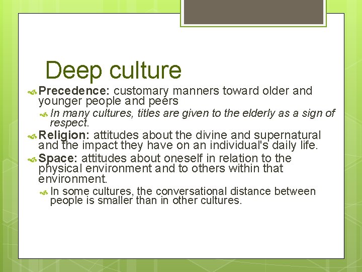Deep culture Precedence: customary manners toward older and younger people and peers In many