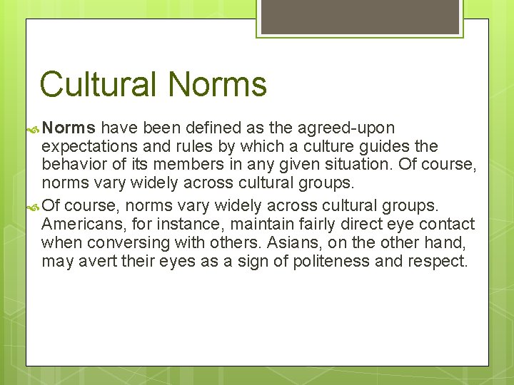 Cultural Norms have been defined as the agreed-upon expectations and rules by which a