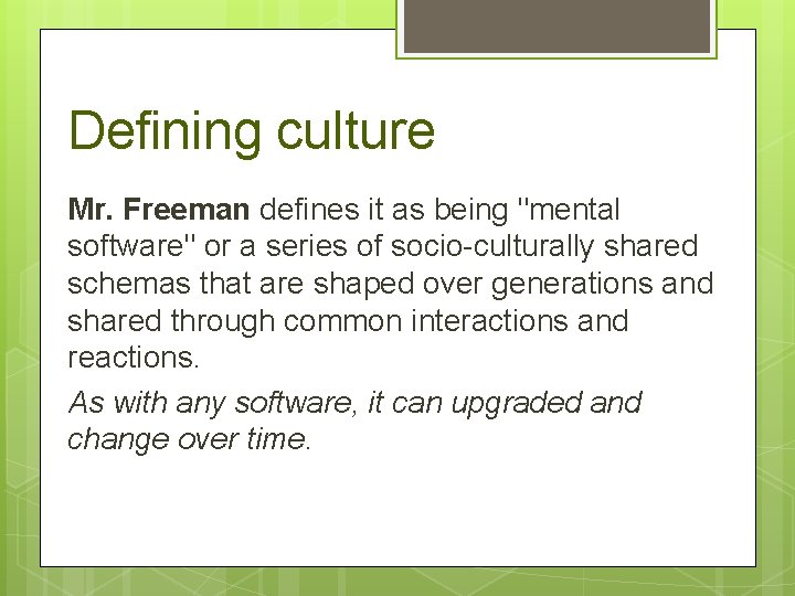 Defining culture Mr. Freeman defines it as being "mental software" or a series of