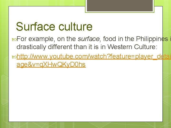 Surface culture For example, on the surface, food in the Philippines i drastically different