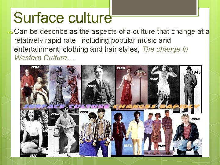 Surface culture Can be describe as the aspects of a culture that change at