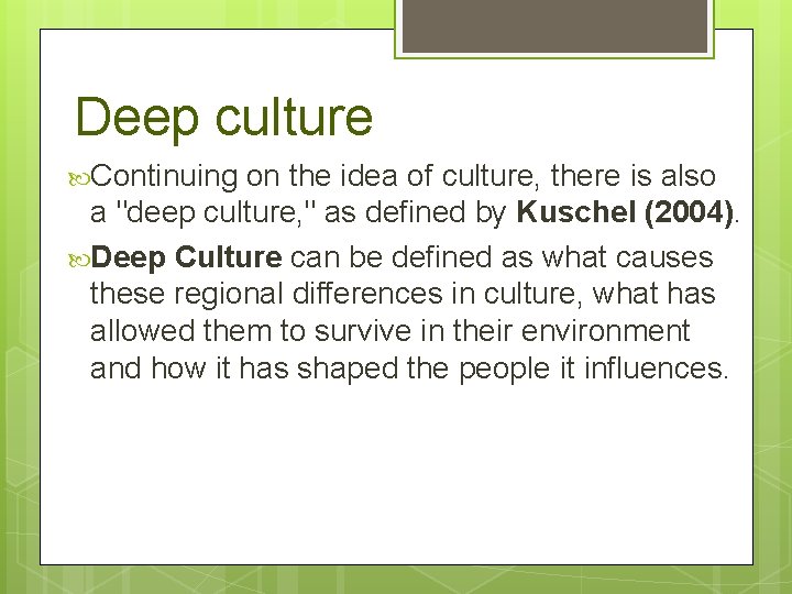 Deep culture Continuing on the idea of culture, there is also a "deep culture,