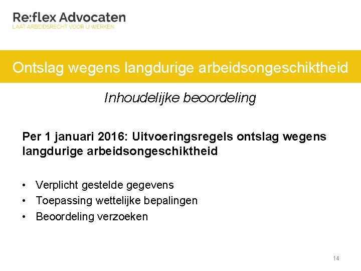 Ontslag wegens langdurige arbeidsongeschiktheid Inhoudelijke beoordeling Per 1 januari 2016: Uitvoeringsregels ontslag wegens langdurige