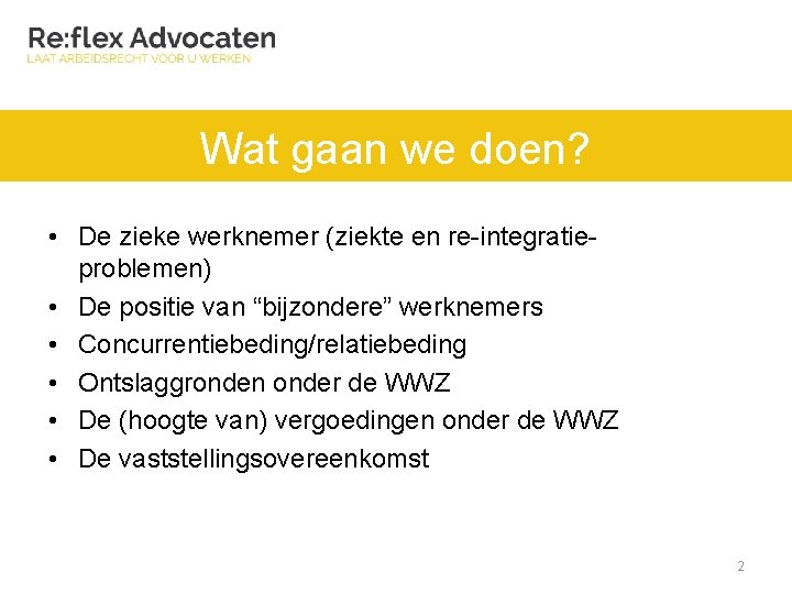 Wat gaan we doen? • De zieke werknemer (ziekte en re-integratieproblemen) • De positie