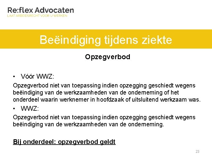 Beëindiging tijdens ziekte Opzegverbod • Vóór WWZ: Opzegverbod niet van toepassing indien opzegging geschiedt