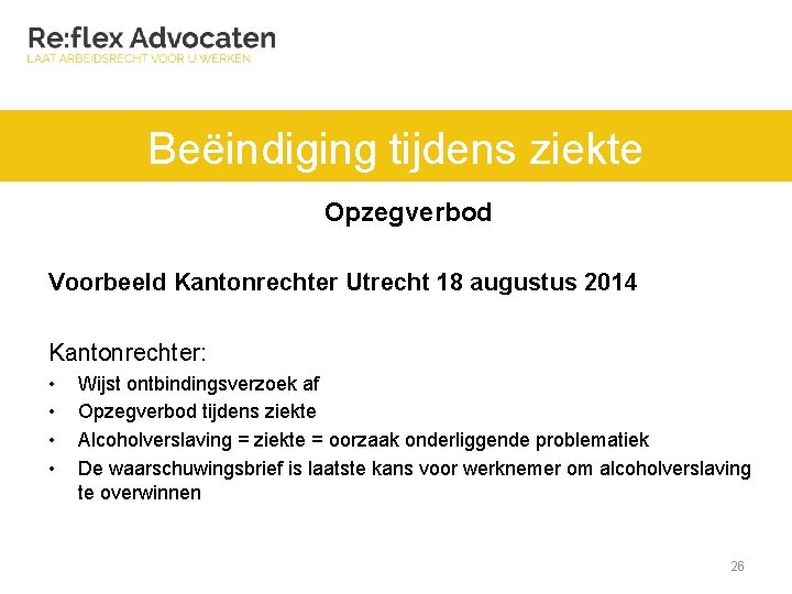 Beëindiging tijdens ziekte Opzegverbod Voorbeeld Kantonrechter Utrecht 18 augustus 2014 Kantonrechter: • • Wijst