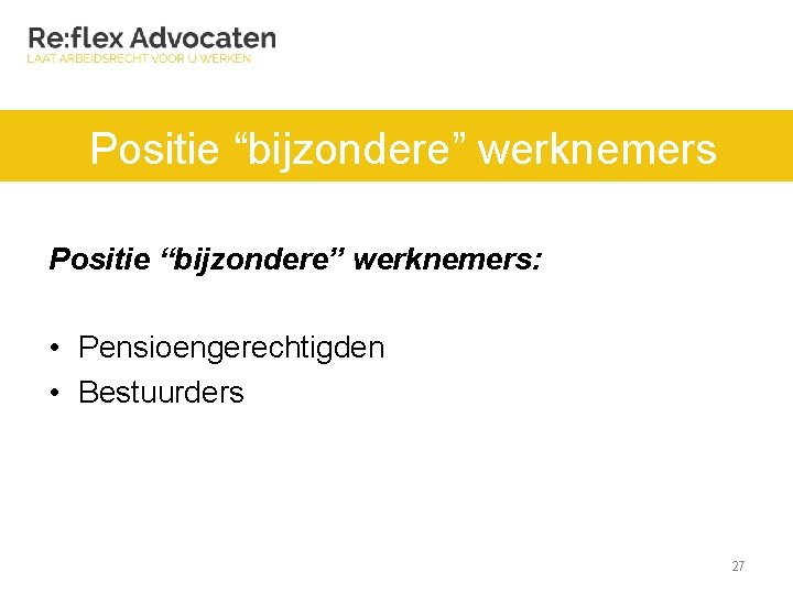 Positie “bijzondere” werknemers: • Pensioengerechtigden • Bestuurders 27 