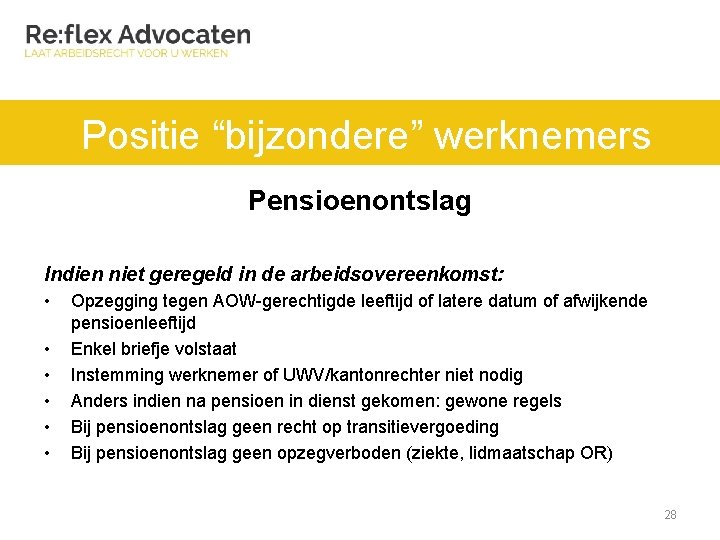 Positie “bijzondere” werknemers Pensioenontslag Indien niet geregeld in de arbeidsovereenkomst: • • • Opzegging