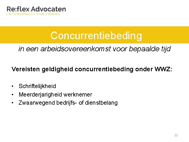 Concurrentiebeding in een arbeidsovereenkomst voor bepaalde tijd Vereisten geldigheid concurrentiebeding onder WWZ: • Schriftelijkheid