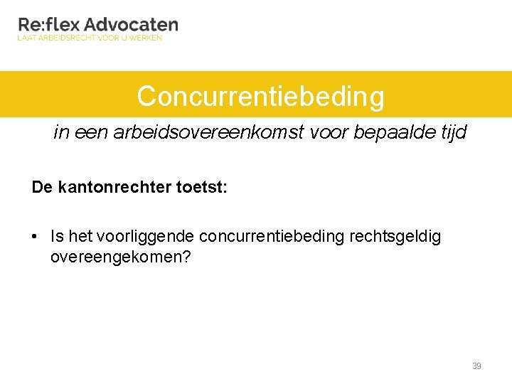 Concurrentiebeding in een arbeidsovereenkomst voor bepaalde tijd De kantonrechter toetst: • Is het voorliggende