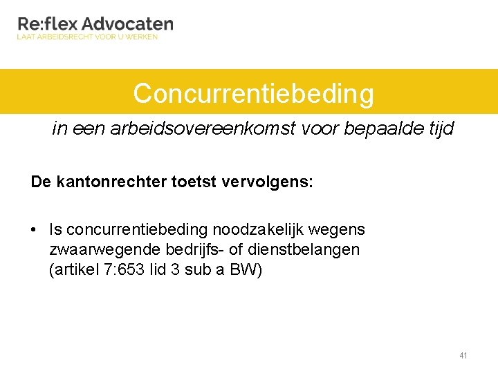 Concurrentiebeding in een arbeidsovereenkomst voor bepaalde tijd De kantonrechter toetst vervolgens: • Is concurrentiebeding