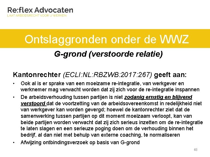 Ontslaggronden onder de WWZ G-grond (verstoorde relatie) Kantonrechter (ECLI: NL: RBZWB: 2017: 267) geeft