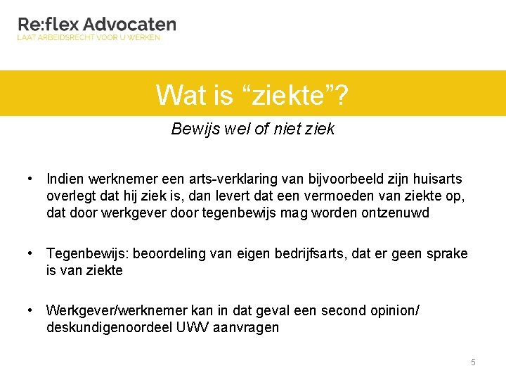 Wat is “ziekte”? Bewijs wel of niet ziek • Indien werknemer een arts-verklaring van