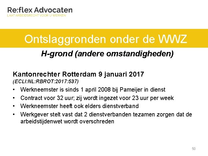 Ontslaggronden onder de WWZ H-grond (andere omstandigheden) Kantonrechter Rotterdam 9 januari 2017 (ECLI: NL: