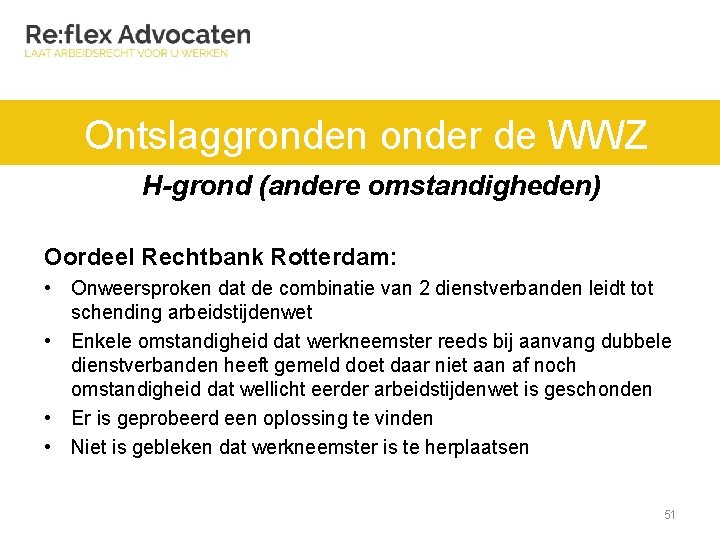 Ontslaggronden onder de WWZ H-grond (andere omstandigheden) Oordeel Rechtbank Rotterdam: • Onweersproken dat de